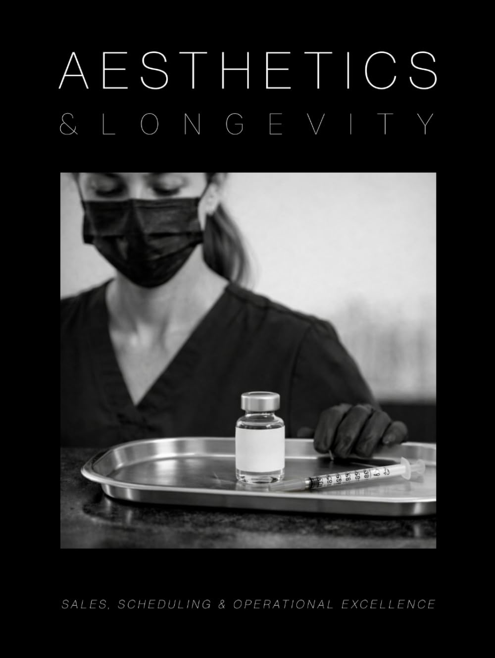 Aesthetics and Longevity Consulting Manual: The Ultimate Guide to Sales, Scheduling, and Operational Excellence (Medical Practice Resources)