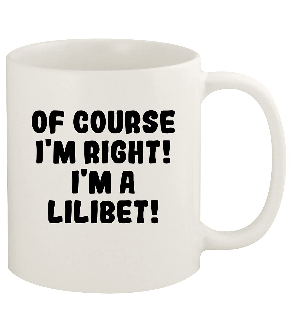 Of Course I'm Right! I'm A Lilibet! - 11oz Ceramic White Coffee Mug Cup, White