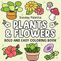 Plants and Flowers Bold and Easy Coloring Book: Simple and Easy Designs for Adults and Kids, Featuring Beautiful Floral Illustrations, Cute Potted ... Stress Relief (Perfect Gifts for All Ages) B0D828Q9GZ Book Cover