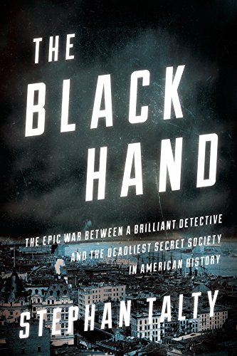 The Black Hand: The Epic War Between a Brilliant Detective and the Deadliest Secret Society in American History