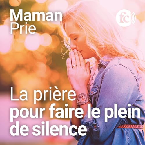 La pri&egrave;re pour faire le plein de silence pendant le Car&ecirc;me