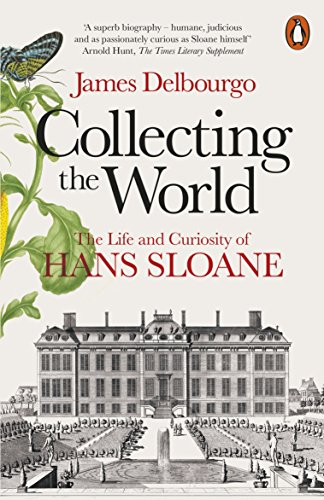 Collecting The World: The Life And Curiosity Of Hans Sloane