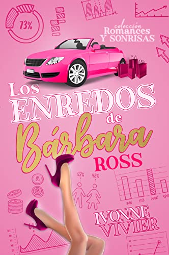 Los enredos de Bárbara Ross : Una comedia romántica fresca y desenfadada para pasar un buen rato. - Colección Romances y Sonrisas
