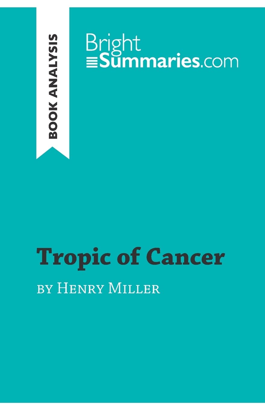Tropic of Cancer by Henry Miller (Book Analysis): Detailed Summary, Analysis and Reading Guide (BrightSummaries.com)