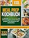 Meal Prep Kochbuch XXL! 222 leckere und gesunde Meal Prep Rezepte inkl. Nährwertangaben auch für Anfänger geeignet + 4 Wochenpläne für eine proteinreiche Ernährung zum Abnehmen oder Muskelaufbau 44/222 günstig Kaufen-Meal Prep Kochbuch XXL! 222 leckere und gesunde Meal Prep Rezepte inkl. Nährwertangaben auch für Anfänger geeignet + 4 Wochenpläne für eine proteinreiche Ernährung zum Abnehmen oder Muskelaufbau