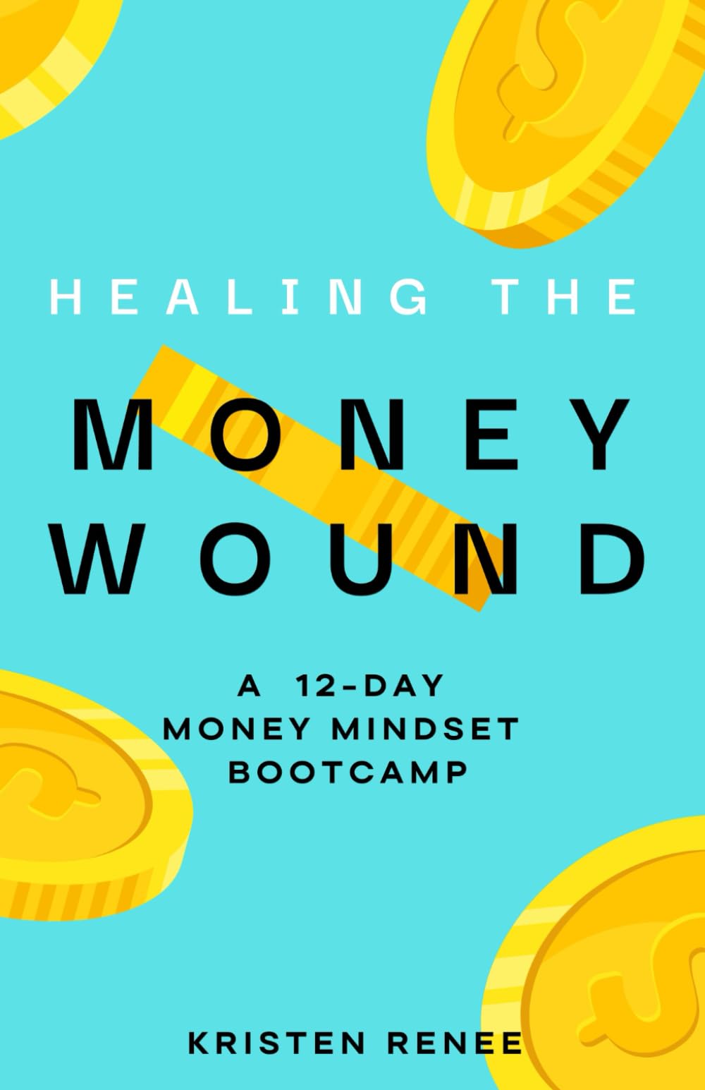 Healing the Money Wound: A 12-Day Money Mindset Bootcamp