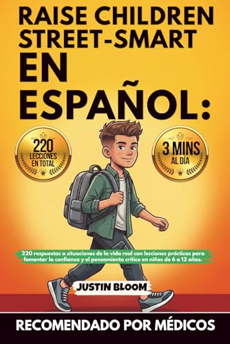 Raise Children Street Smart En Español: 220 Situaciones Reales Para Fomentar la Confianza y el Pensamiento Crítico en Niños de 6 a 12 Años
