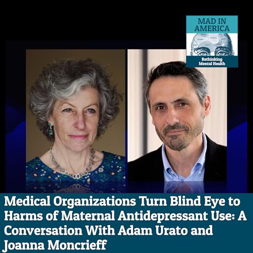 Medical Organizations Turn Blind Eye to Harms of Maternal Antidepressant Use: A Conversation With Adam Urato and Joanna Moncrieff Podcast Por arte de portada