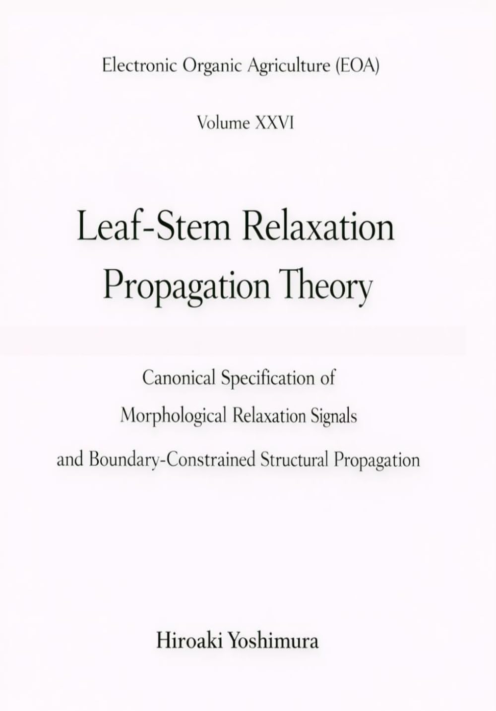 Electronic Organic Agriculture (EOA) Volume XXVI Leaf-Stem Relaxation Propagation Theory: Canonical Specification of Morphological Relaxation Signals and Boundary-Constrained Structural Propagation