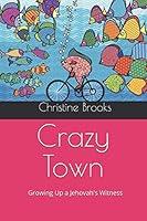 Crazy Town: Growing Up a Jehovah's Witness 1982918136 Book Cover