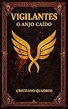 quadri di cristoforo legname  Vigilantes: O Anjo Caído (Portuguese Edition)