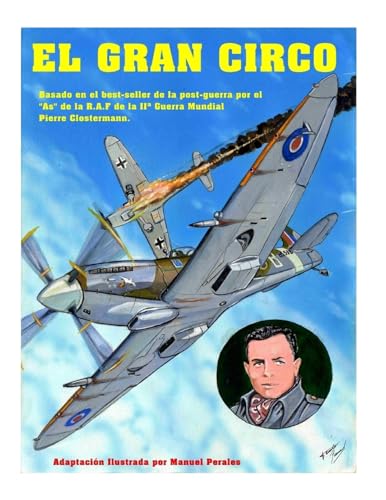 El Gran Circo Volumen I: Adaptación ilustrada del best-seller de post-guerra del famoso "As" de la aviación que sirvió en la R.A.F Pierre Clostermann durante la II Guerra Mundial (Spanish Edition)