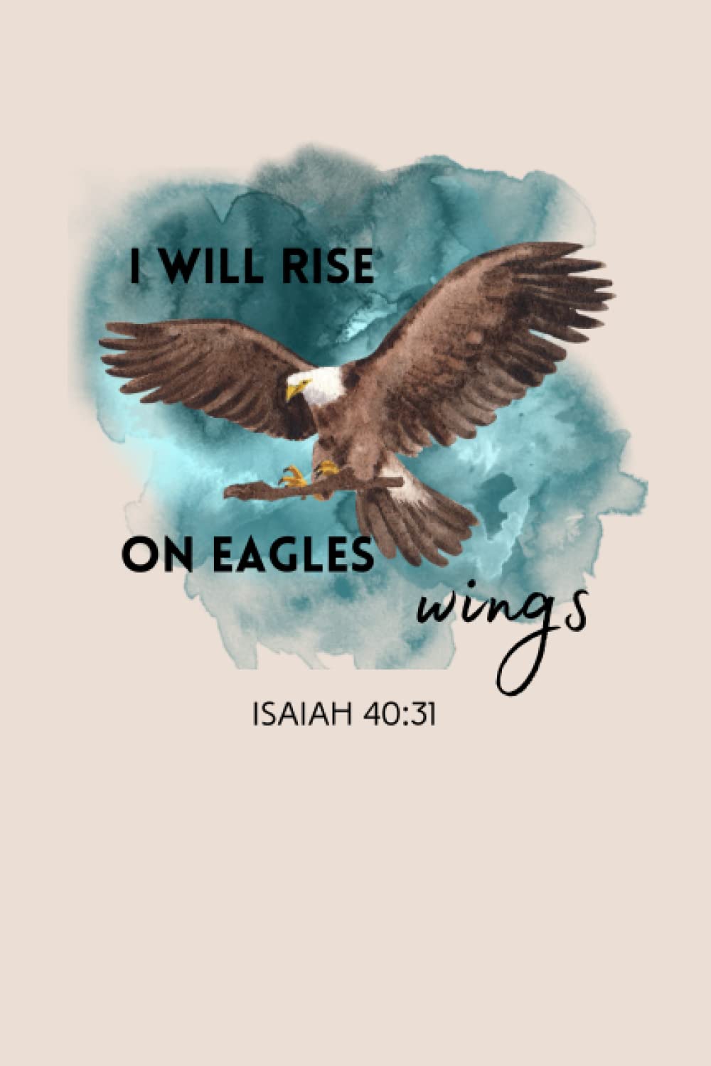 I will rise on eagles wings Isaiah 40:31 // notebook // 6x9 120 pages of lined paper