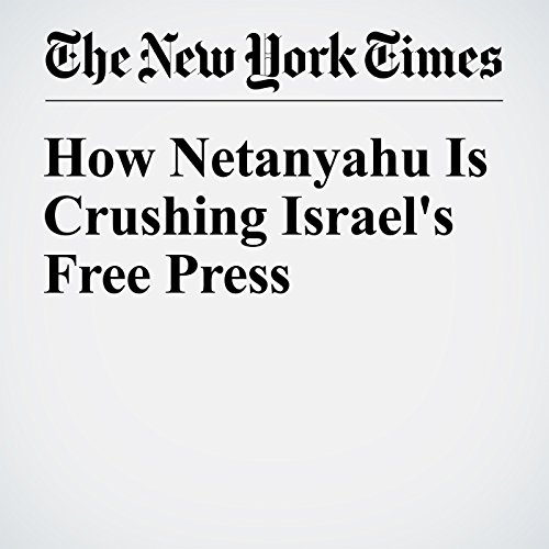 How Netanyahu Is Crushing Israel's Free Press cover art