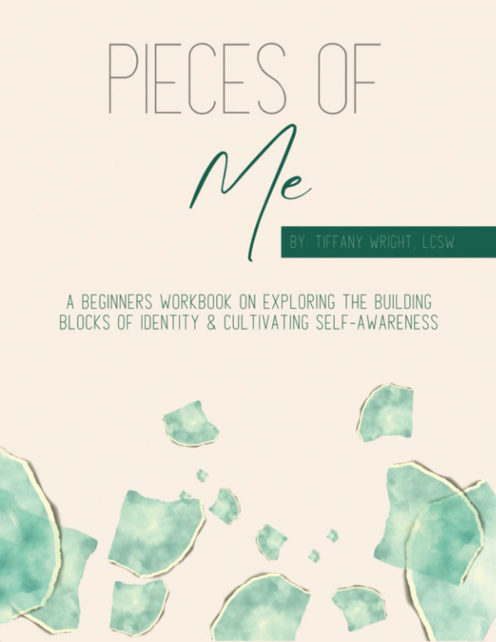 Pieces of Me: A Beginners Workbook in Exploring the Building Blocks of Identity and Cultivating Self Awareness