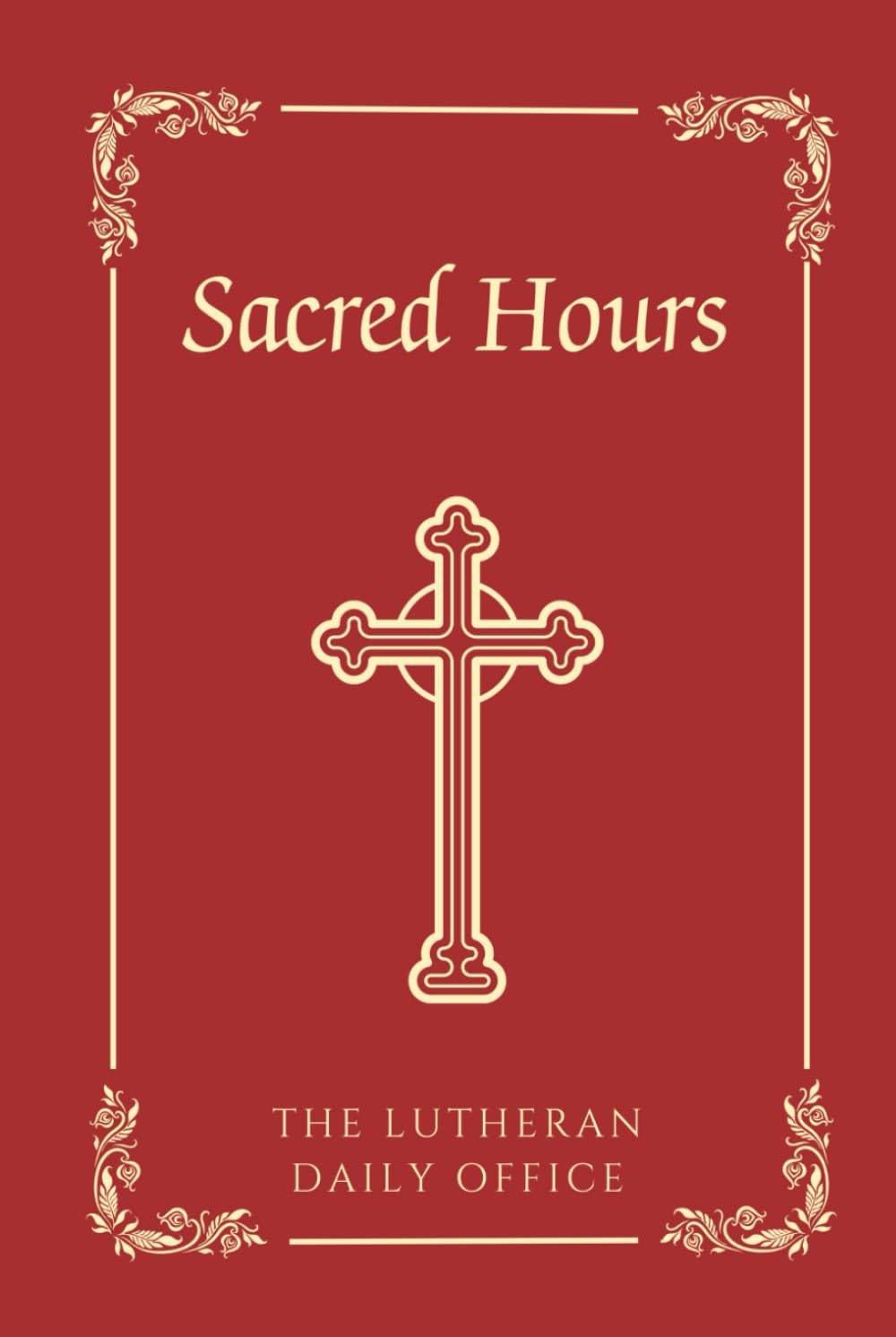 Sacred Hours: The Lutheran Daily Office (Text Edition) Hardcover – May 2, 2024
