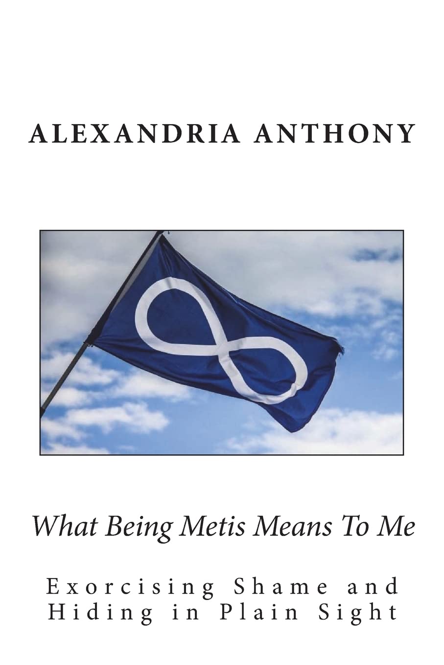What Being Metis Means To Me: Exorcising Shame and Hiding in Plain Sight