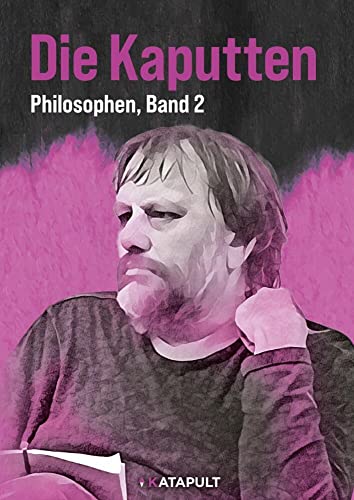 Die Kaputten und die Kaputtgemachten: (Philosophen, Band 2)