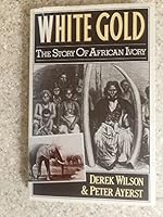 White Gold: The Story of African Ivory 0800882512 Book Cover