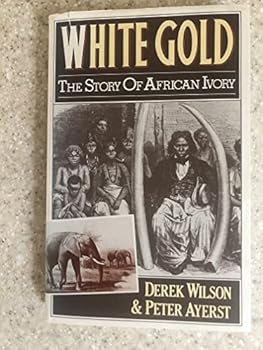 Hardcover White Gold: The Story of African Ivory Book
