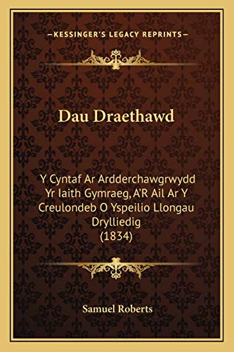 Dau Draethawd: Y Cyntaf Ar Ardderchawgrwydd Yr Iaith Gymraeg, A'R Ail Ar Y Creulondeb O Yspeilio Llongau Drylliedig (1834) (Welsh Edition)