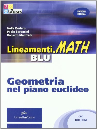 Lineamenti. Math Blu. Geometria nel piano euclideo con CD-ROM Lineamenti. Math Blu. Geometria nel piano euclideo con CD-ROM