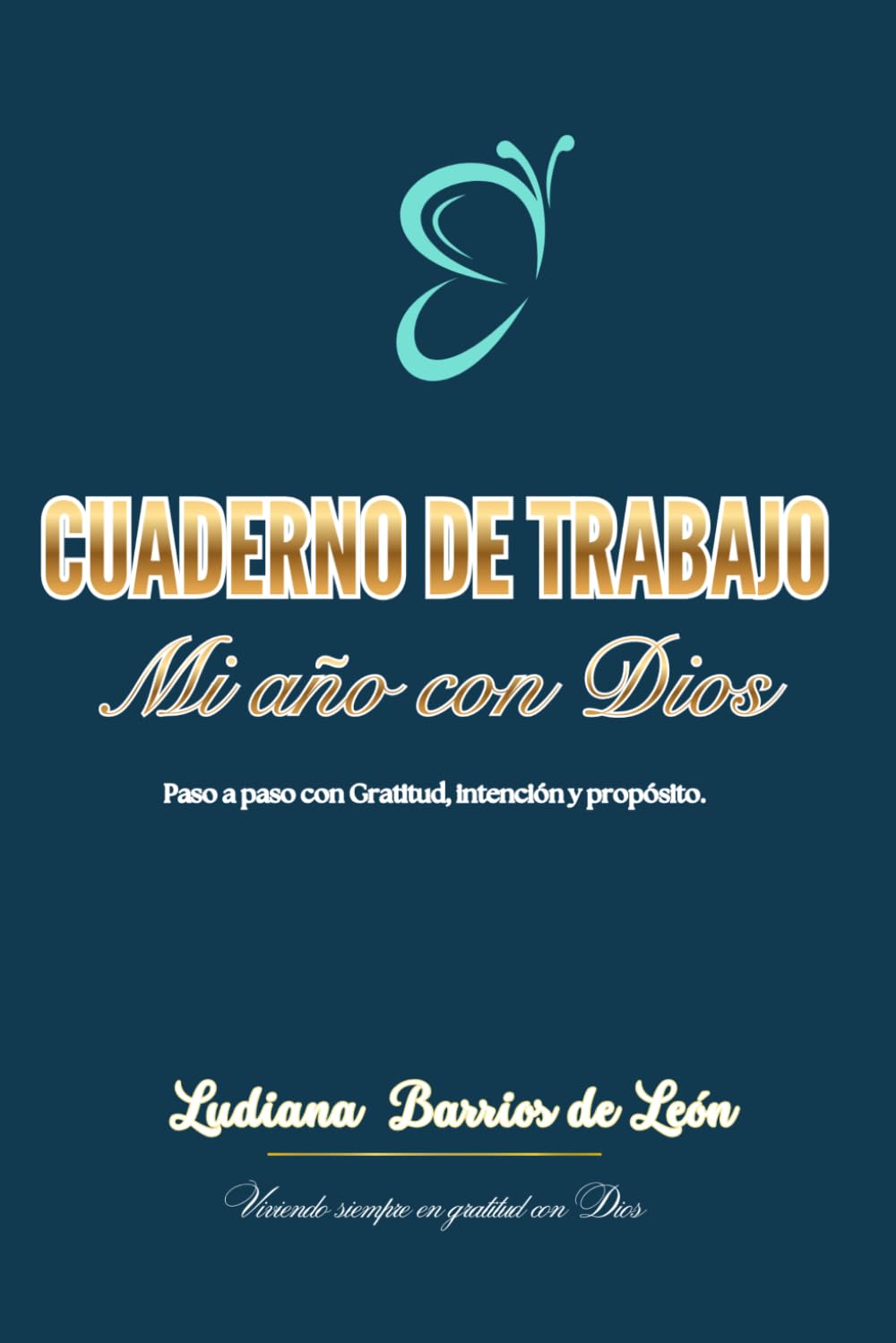 Cuaderno de Trabajo mi año con Dios: Paso a paso con Gratitud, intención y propósito.