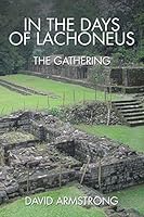 In the Days of Lachoneus: The Gathering 1503572900 Book Cover