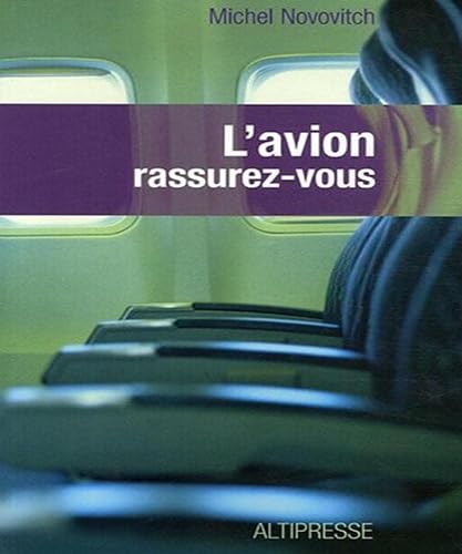 L'avion rassurez-vous: Technique, physiologie et psychologie du voyage aérien à l'usage du passager