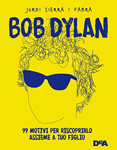 Bob Dylan. 99 motivi per riscoprirlo assieme a tuo figlio Relié – 31 janvier 2017 - Les Beatles, Paul McCartney, John Lennon, RIngo Starr, George Harrison Bob Dylan. 99 motivi per riscoprirlo assieme a tuo figlio Relié – 31 janvier 2017