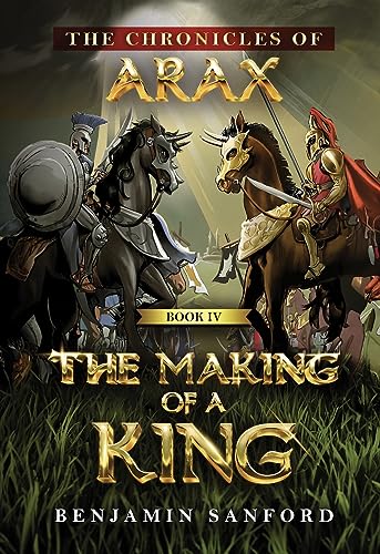 The Making of a King (The Chronicles of Arax Book 4)