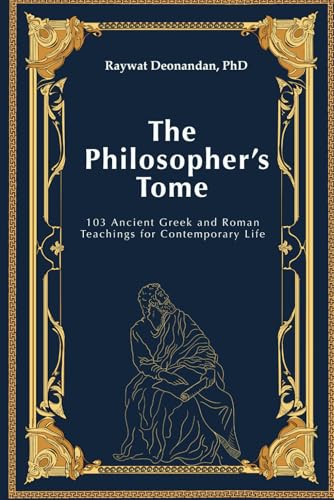 The Philosopher's Tome: 103 Ancient Greek and Roman Teachings for...