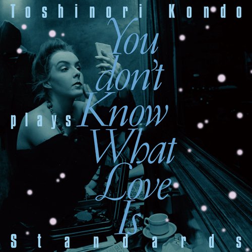 TOSHINORI KONDO - You Don't Know What Love Is (Toshinori Kondo Plays Standards) - CD