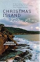 Christmas Island, Indian Ocean: A Fascinating First-Hand Account of Life in Australia's Most Isolated Territory 0733311954 Book Cover