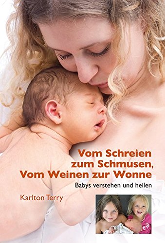 Vom Schreien zum Schmusen, Vom Weinen zur Wonne: Babys verstehen und heilen Vom Schreien zum Schmusen, Vom Weinen zur Wonne: Babys verstehen und heilen