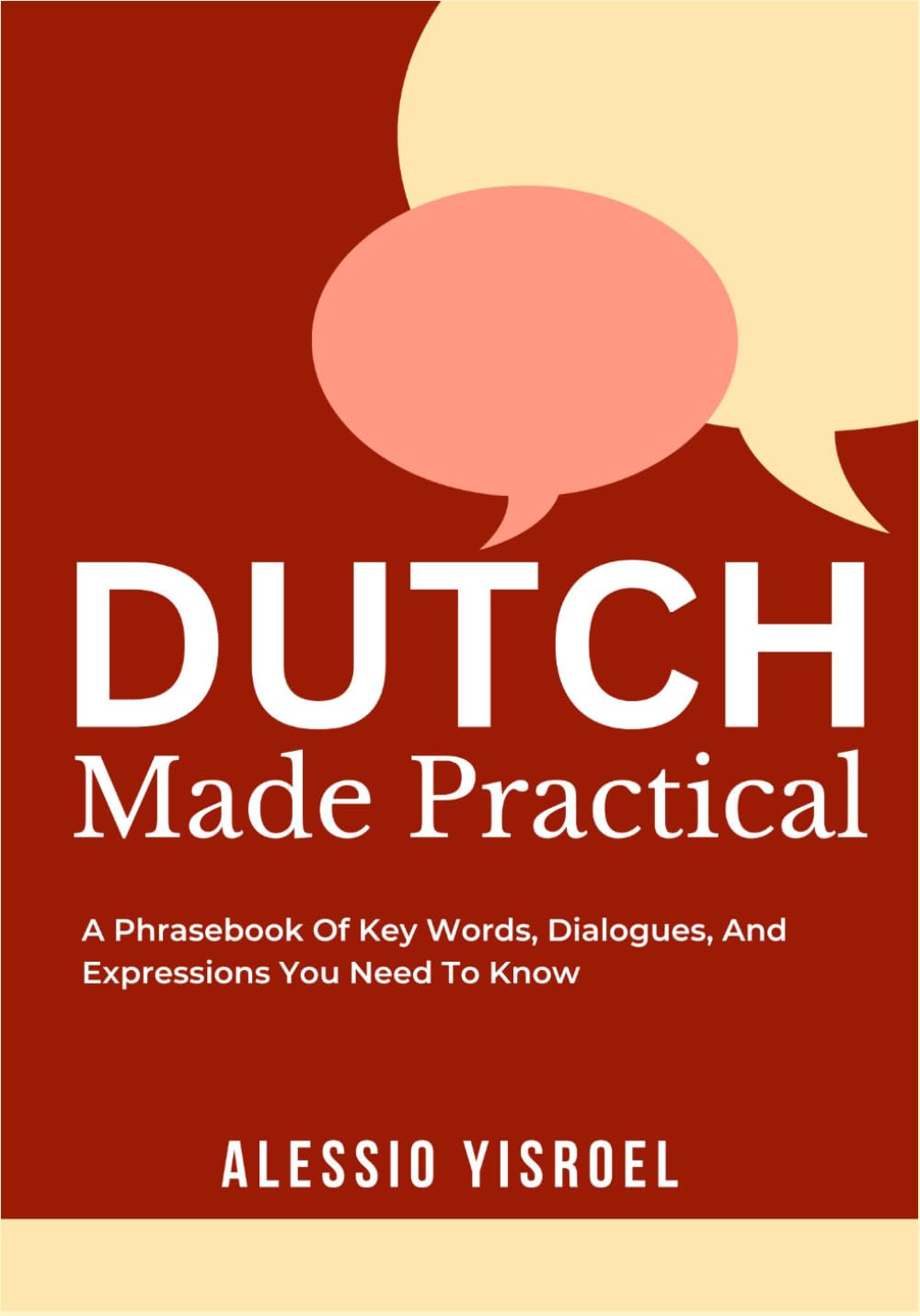 DUTCH MADE PRACTICAL: A Phrasebook Of Key Words, Dialogues, And Expressions You Need To Know