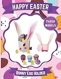  HAPPY EASTER - Bunny Egg Holder Paper Models: Fun Arts and Crafts DIY kit for Kids, Teens, and Adults With Step- By-Step Instructions