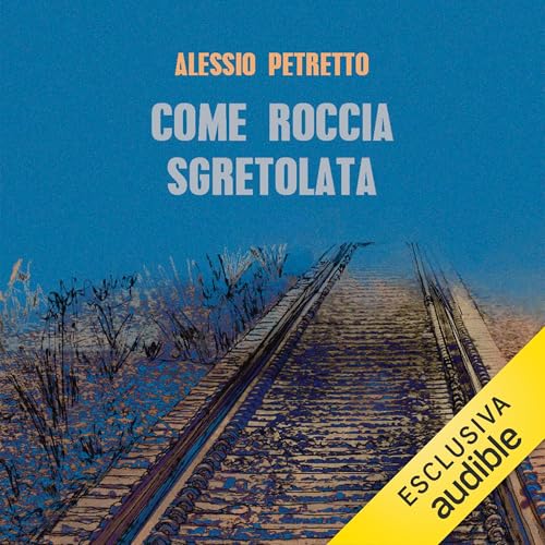 Come roccia sgretolata Audiobook By Alessio Petretto cover art