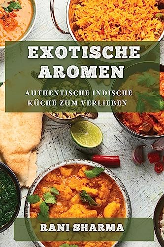 Exotische Aromen: Authentische indische Küche zum Verlieben