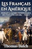 Les Français en Amérique pendant la guerre d'indépendance des États-Unis (1777-1883): Tome I (nouvelle édition augmentée)
