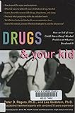 Drugs and Your Kid: How to Tell If Your Child Has a Drug/Alcohol Problem and What to Do about It