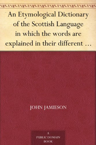 An Etymological Dictionary of the Scottish Language in which the