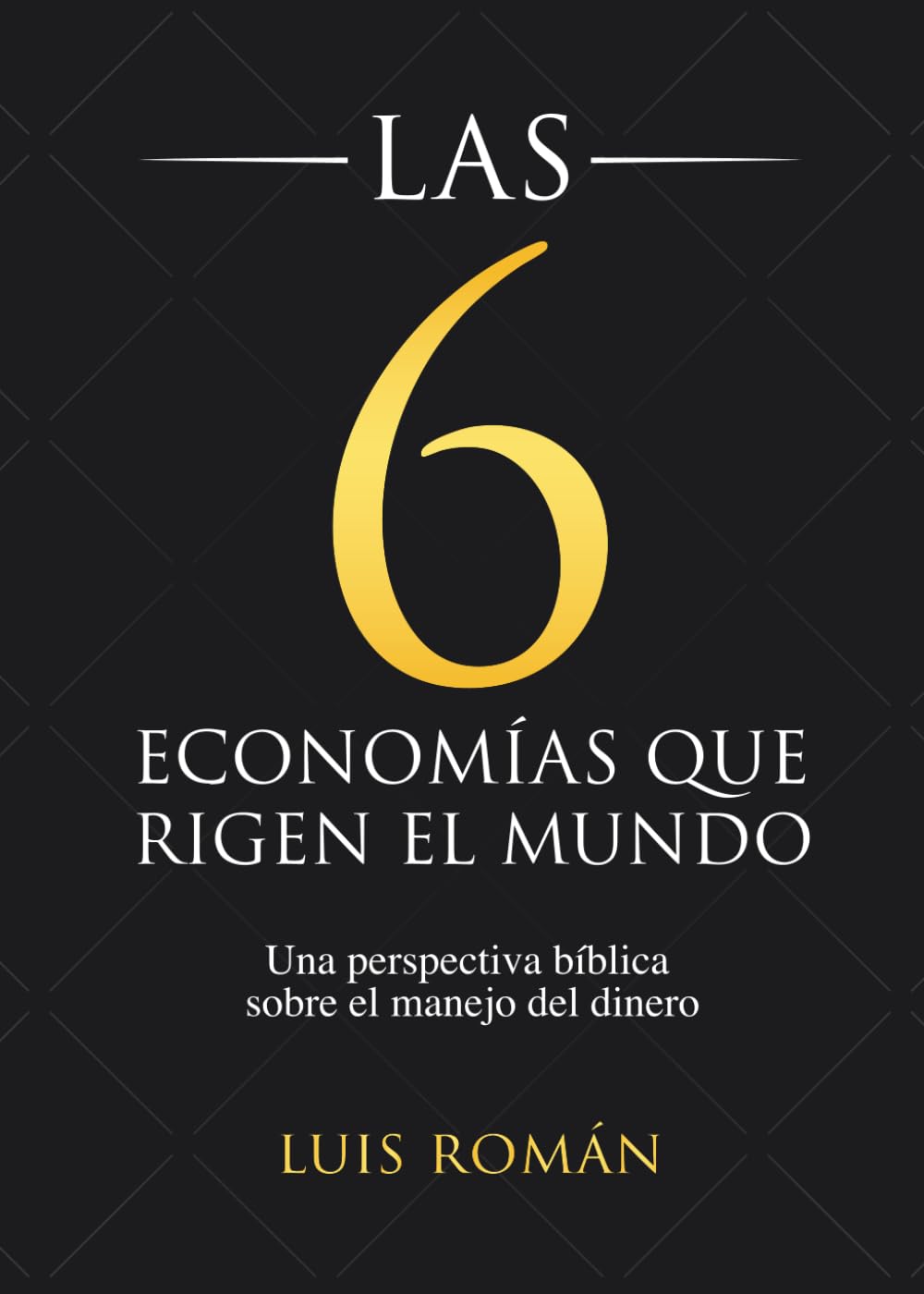 Las 6 economías que rigen el mundo: Una perspectiva bíblica sobre el manejo del dinero