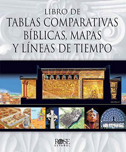 Libro de Tablas Comparativas BÃ­blicas, Mapas y LÃ­neas de Tiempo (Spanish Version Of Rose Book Of Charts Volume 1) (Spanish Edition)