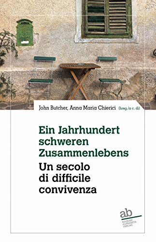 Ein Jahrhundert Schwerden Zusammenlebens. Eine Bilanz Über Der Letzten 50 Jahre Südtiroler Literatur-Un Secolo Di Difficile Convivenza. Un Bilancio ..