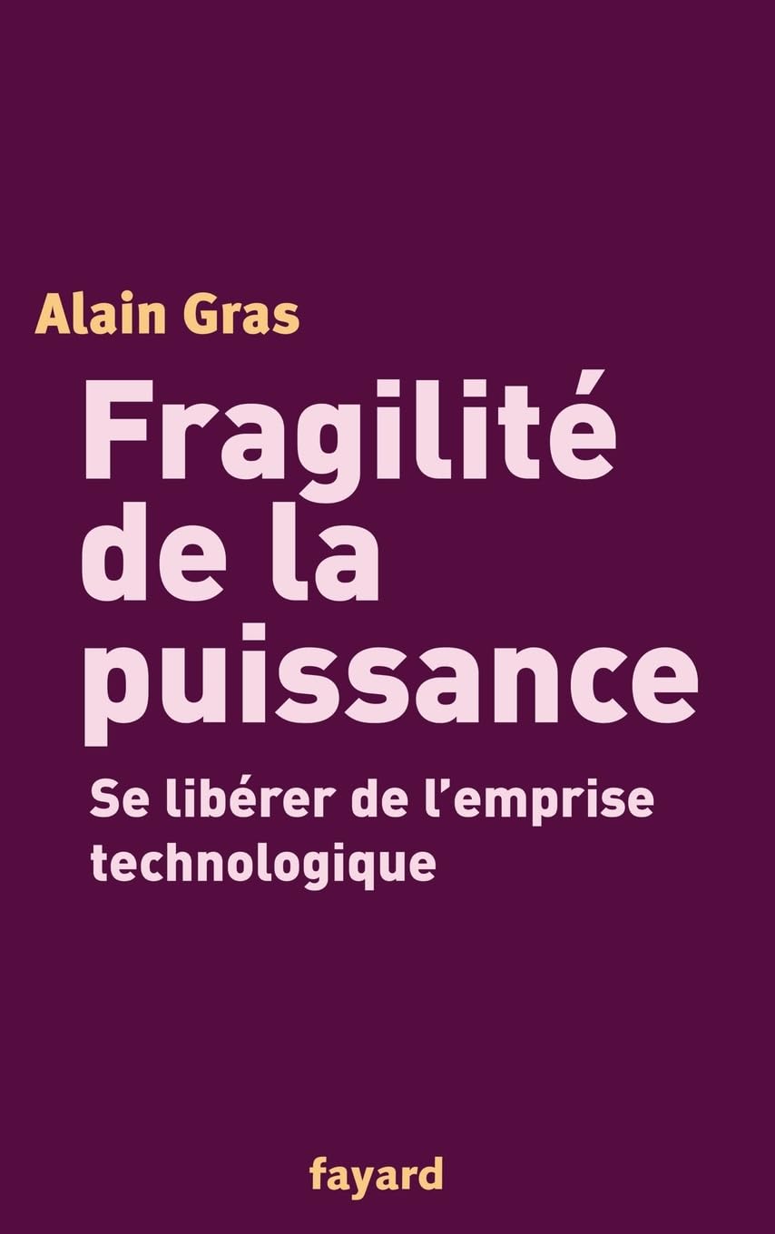 Fragilité de la puissance: Se libérer de l'emprise technologique