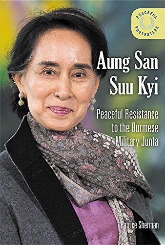 Aung San Suu Kyi: Peaceful Resistance to the Burmese Military Junta: Peaceful Resistance to the Burmese Military Junta (Peaceful Protesters)