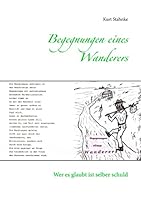 Begegnungen eines Wanderers: Wer es glaubt ist selber schuld 3734797489 Book Cover
