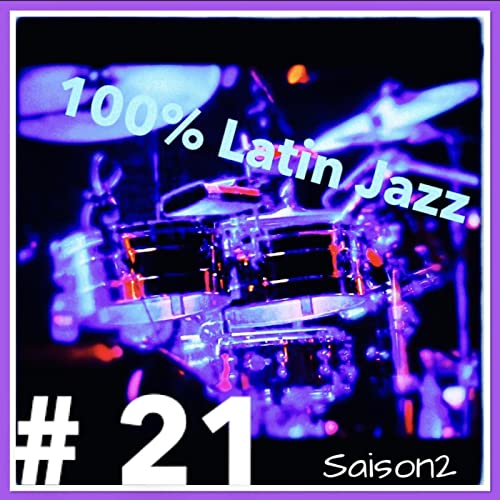 100% Latin Jazz #21 (saison 2