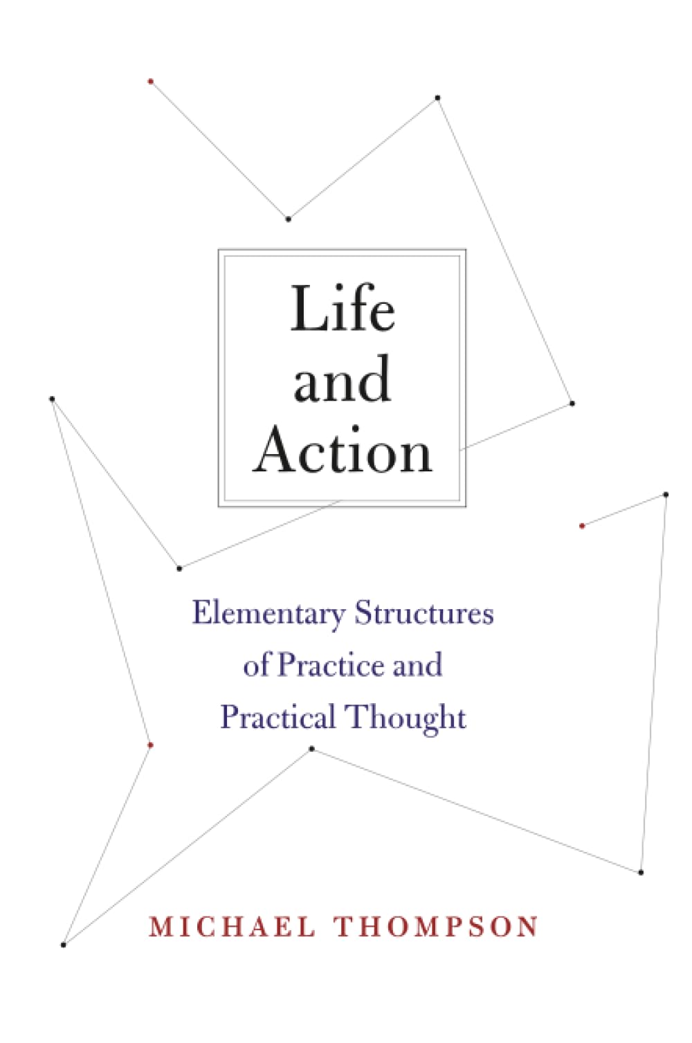 Life and Action – Elementary Structures of Practice and Practical Thought